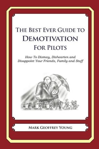 Download The Best Ever Guide to Demotivation for Pilots - Mark Geoffrey Young | PDF