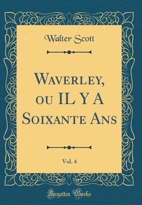 Full Download Waverley, Ou Il y a Soixante Ans, Vol. 4 (Classic Reprint) - Walter Scott file in ePub