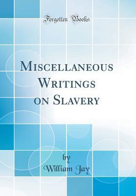 Download Miscellaneous Writings on Slavery (Classic Reprint) - William Jay | ePub