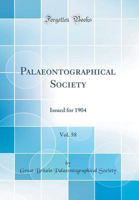 Full Download Palaeontographical Society, Vol. 58: Issued for 1904 (Classic Reprint) - Great Britain Palaeontographica Society file in PDF
