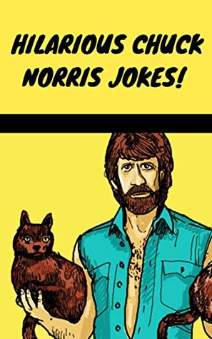 Read Hilarious Chuck Norris Jokes!: 500  Hilarious Jokes About Chuck Norris, The Most Badass Man Who Ever Walked The Earth! - Bill Miller file in PDF