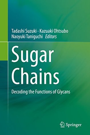 Read Online Sugar Chains: Decoding the Functions of Glycans - Tadashi Suzuki file in PDF