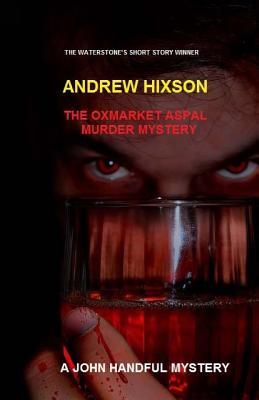 Read Online The Oxmarket Aspal Murder Mystery: The John Handful Novel # 2 - Andrew Hixson | PDF