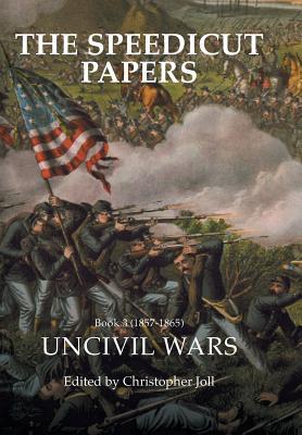 Full Download The Speedicut Papers Book 3 (1857-1865): Uncivil Wars - Christopher Joll file in PDF