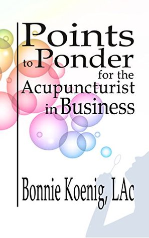 Read Points to Ponder for the Acupuncturist in Business - Bonnie Koenig Lac | ePub