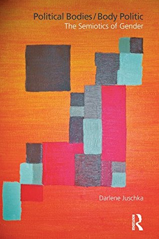 Full Download Political Bodies/Body Politic: The Semiotics of Gender - Darlene M. Juschka | PDF