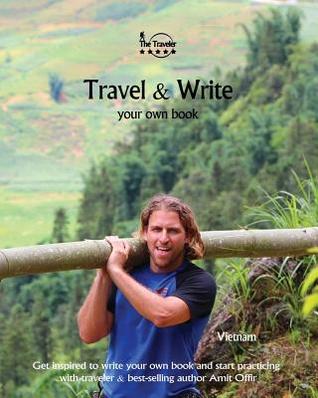Read Travel & Write Your Own Book - Vietnam: Get Inspired to Write Your Own Book and Start Practicing - Amit Offir | ePub