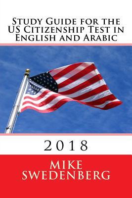 Full Download Study Guide for the Us Citizenship Test in English and Arabic: 2018 - Mike Swedenberg file in PDF
