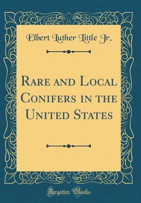 Read Online Rare and Local Conifers in the United States (Classic Reprint) - Elbert Luther Little Jr file in PDF