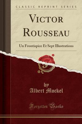 Full Download Victor Rousseau: Un Frontispice Et Sept Illustrations (Classic Reprint) - Albert Mockel file in PDF