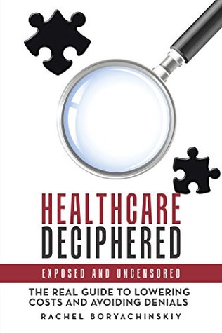 Read Healthcare Deciphered: Exposed and Uncensored - Rachel Boryachinskiy | PDF
