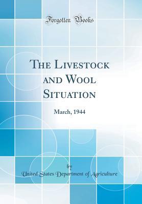 Read The Livestock and Wool Situation: March, 1944 (Classic Reprint) - U.S. Department of Agriculture file in ePub