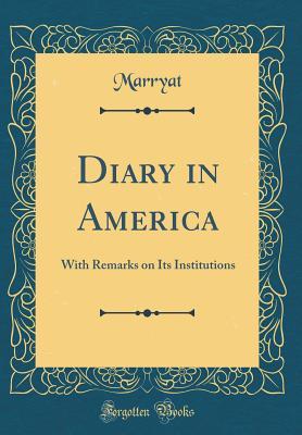 Full Download Diary in America: With Remarks on Its Institutions (Classic Reprint) - Frederick Marryat file in ePub