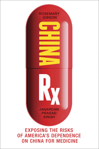 Download China Rx: Exposing the Risks of America's Dependence on China for Medicine - Rosemary Gibson | PDF