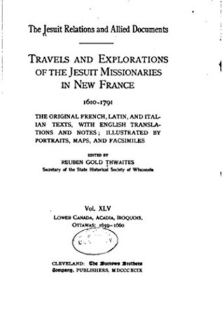 Full Download The Jesuit Relations and Allied Documents, Travels and Explorations of the Jesuit Missionaries in the New France - Reuben Gold Thwaites | ePub