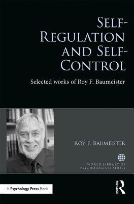 Full Download Self-Regulation and Self-Control: Selected Works of Roy F. Baumeister - Roy F. Baumeister file in ePub