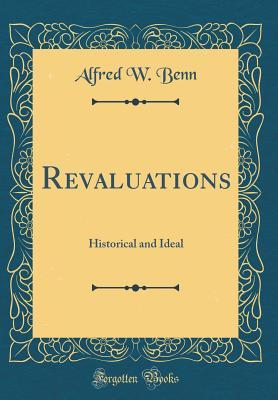 Full Download Revaluations: Historical and Ideal (Classic Reprint) - Alfred W Benn | ePub