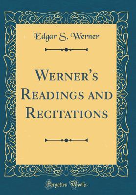 Read Werner's Readings and Recitations (Classic Reprint) - Edgar S. Werner | ePub
