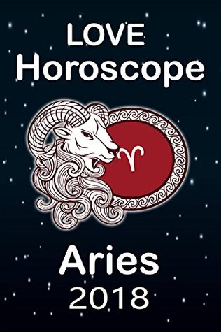Download Love Horoscope 2018 : Aries Love Astrology 2018: Love and Relationship Horoscope (Love Signs) - Merlin Nostrada | PDF