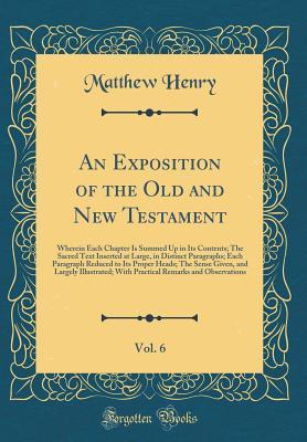 Full Download An Exposition of the Old and New Testament, Vol. 5 of 5: Wherein Each Chapter Is Summed Up in Its Contents; The Sacred Text Inserted at Large, in Distinct Paragraphs; Each Paragraph Reduced to Its Proper Heads; The Sense Given, and Largely Illustrated; Wi - Matthew Henry file in ePub