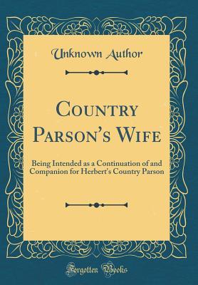 Download Country Parson's Wife: Being Intended as a Continuation of and Companion for Herbert's Country Parson (Classic Reprint) - Unknown | ePub