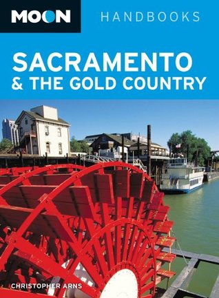Read Moon Sacramento & the Gold Country (Moon Handbooks) - Christopher Arns | PDF