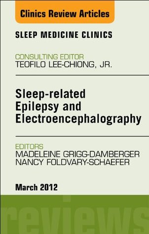 Full Download Sleep-related Epilepsy and Electroencephalography, An Issue of Sleep Medicine Clinics - E-Book (The Clinics: Internal Medicine) - Madelieine Grigg-Damberger file in ePub