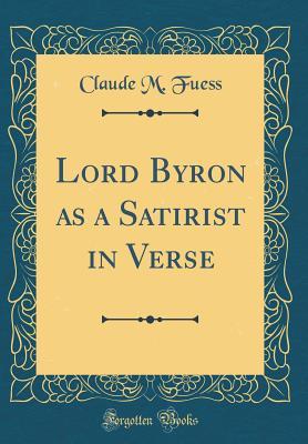 Download Lord Byron as a Satirist in Verse (Classic Reprint) - Claude Fuess file in PDF