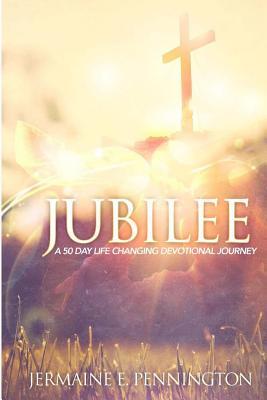 Download Jubilee: A 50 Day Life Changing Devotional Journey - Jermaine E Pennington | PDF