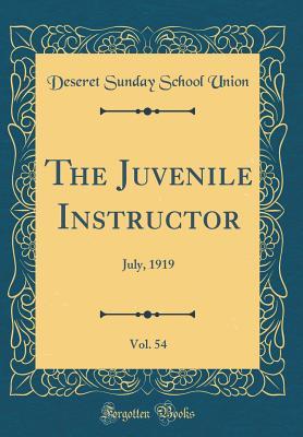 Download The Juvenile Instructor, Vol. 54: July, 1919 (Classic Reprint) - Deseret Sunday School Union | ePub
