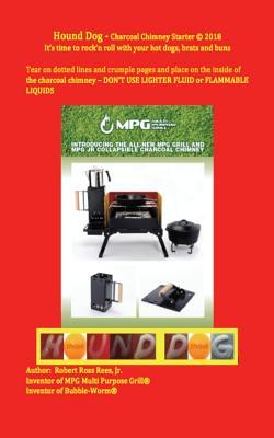 Read Hound Dog - Charcoal Chimney Starter: It's Time to Rock'n Roll with Your Hotdogs, Brats and Buns - Robert Ross Rees Jr. | PDF
