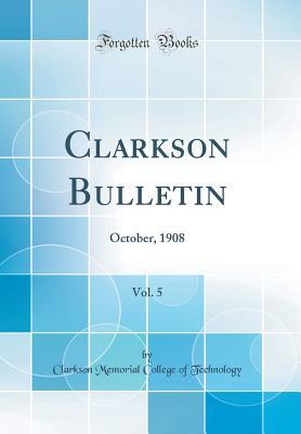 Download Clarkson Bulletin, Vol. 5: October, 1908 (Classic Reprint) - Clarkson Memorial College of Technology file in ePub