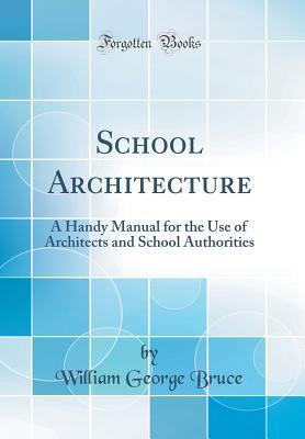 Download School Architecture: A Handy Manual for the Use of Architects and School Authorities (Classic Reprint) - William George Bruce file in ePub