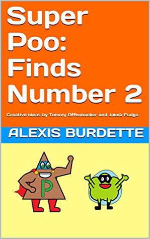 Read Super Poo: Finds Number 2: Creative Ideas by Tommy Offenbacker and Jakob Fudge - Alexis Burdette | PDF