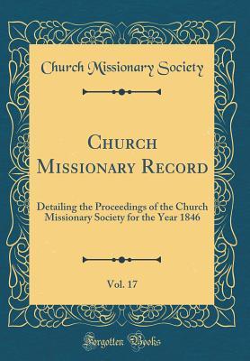 Read Online Church Missionary Record, Vol. 17: Detailing the Proceedings of the Church Missionary Society for the Year 1846 (Classic Reprint) - Church Missionary Society | PDF