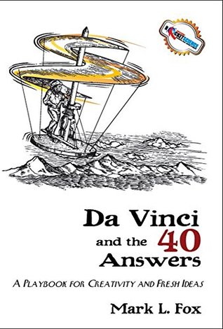 Read Online Da Vinci and the 40 Answers: a playbook for creativity and fresh ideas - Mark L. Fox file in PDF