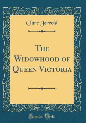 Download The Widowhood of Queen Victoria (Classic Reprint) - Clare Jerrold | PDF