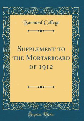Download Supplement to the Mortarboard of 1912 (Classic Reprint) - Barnard College | PDF