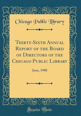 Download Thirty-Sixth Annual Report of the Board of Directors of the Chicago Public Library: June, 1908 (Classic Reprint) - Chicago Public Library | ePub