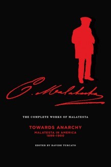 Read Complete Works of Malatesta, Vol. IV: Towards Anarchy: Malatesta in America, 1899–1900 - Errico Malatesta file in ePub
