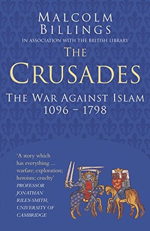 Full Download Crusades: The War Against Islam 1096-1798 (Classic Histories Series) - Malcolm Billings | PDF