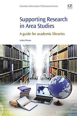 Download Supporting Research in Area Studies: A Guide for Academic Libraries - Lesley Pitman file in PDF
