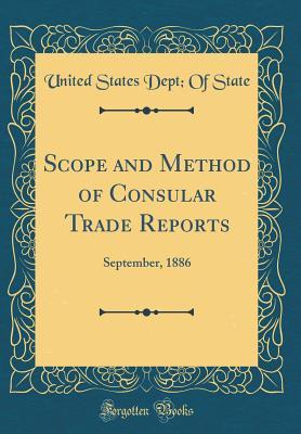 Download Scope and Method of Consular Trade Reports: September, 1886 (Classic Reprint) - United States Dept State file in PDF