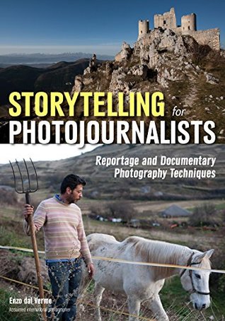 Full Download Storytelling for Photojournalists: Reportage and Documentary Photography Techniques - Enzo Dal Verme | ePub