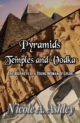 Read Pyramids Temples and Vodka: The Journeys of Young Woman of Color - Nicole Ashley | PDF