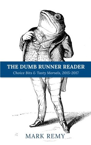 Read The Dumb Runner Reader: Choice Bits & Tasty Morsels, 2015-2017 - Mark Remy file in PDF