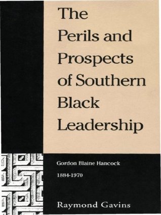 Read Online The Perils and Prospects of Southern Black Leadership: Gordon Blaine Hancock, 1884–1970 - Raymond Gavins | ePub