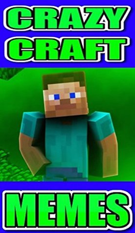 Download Memes: Crazy Craft Memes For Cool Crafter Characters - Unofficial Minecraft Funny Memes Book!! - Memes file in PDF