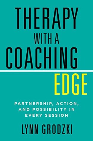 Full Download Therapy with a Coaching Edge: Partnership, Action, and Possibility in Every Session - Lynn Grodzki file in PDF