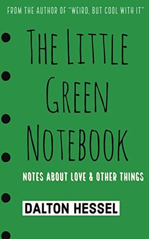Full Download The Little Green Notebook: Notes About Love & Other Things - Dalton Hessel file in ePub